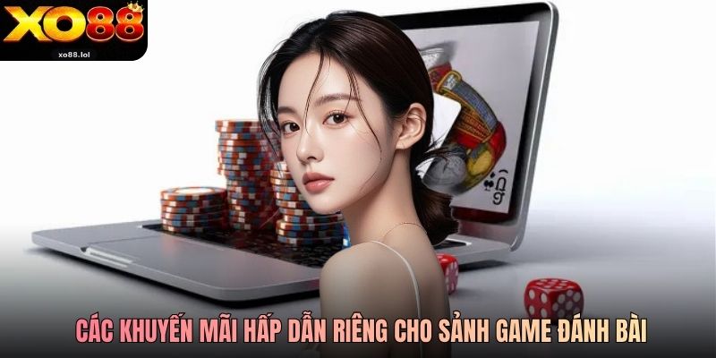 Game Bài Đổi Thưởng Xo88 Với 100+ Trò Chơi Đủ Loại 4 Các khuyến mãi hấp dẫn riêng cho sảnh game đánh bài