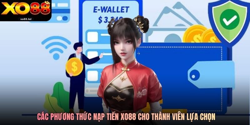 Nạp Tiền Xo88 An Toàn Và Siêu Tốc Cho Mọi Người Chơi 2 Các phương thức nạp tiền Xo88 cho thành viên lựa chọn