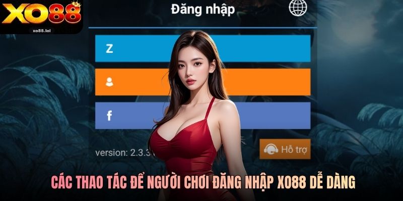 Các thao tác để người chơi đăng nhập Xo88 dễ dàng