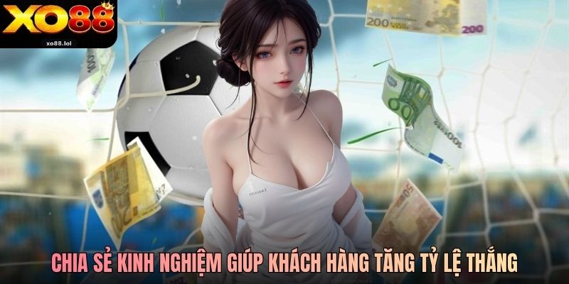 Chia sẻ kinh nghiệm giúp khách hàng tăng tỷ lệ thắng
