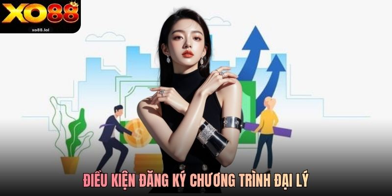 Đại Lý Xo88 - Cơ Hội Kinh Doanh Hưởng Lãi Lên Đến 50% 3 Điều kiện đăng ký chương trình đại lý