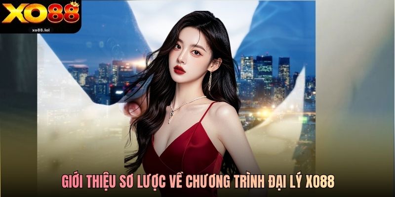 Đại Lý Xo88 - Cơ Hội Kinh Doanh Hưởng Lãi Lên Đến 50% 1 Giới thiệu sơ lược về chương trình đại lý Xo88