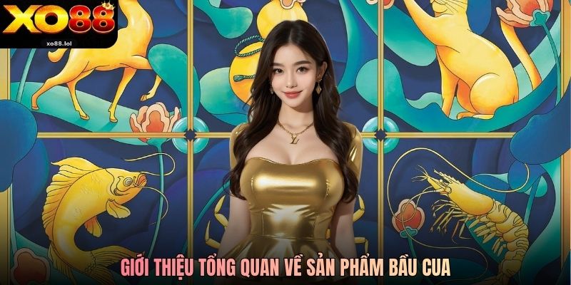 Giới thiệu tổng quan về sản phẩm Bầu Cua