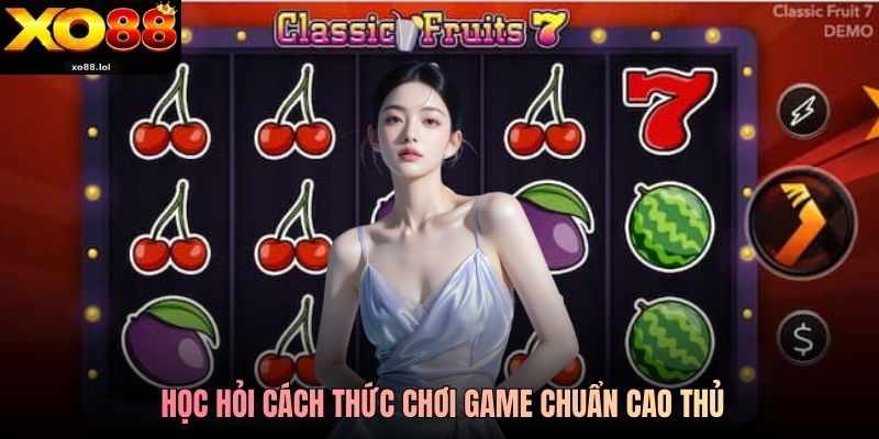 Học hỏi cách thức chơi game chuẩn cao thủ
