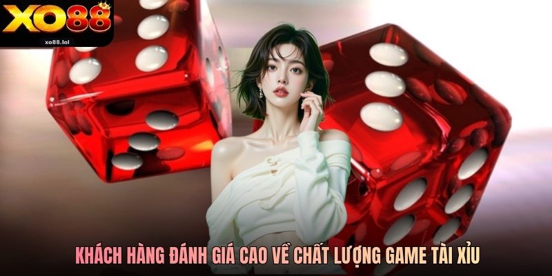 Tài Xỉu Xo88 - Trải Nghiệm Giải Trí Hấp Dẫn Hàng Đầu 2 Khách hàng đánh giá cao về chất lượng game Tài Xỉu