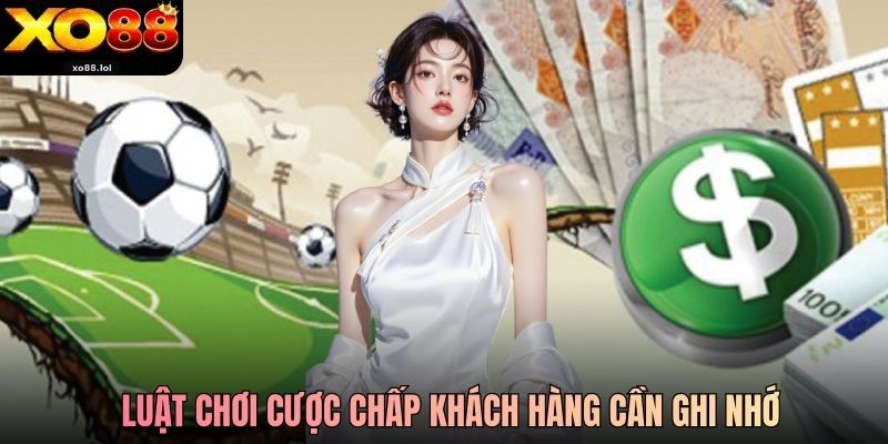 Luật chơi cược chấp khách hàng cần ghi nhớ