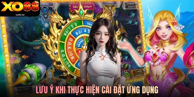 Tải Bắn Cá Xo88 - Quy Trình Tải Nhanh Chóng Và An Toàn 3 Lưu ý khi thực hiện cài đặt ứng dụng