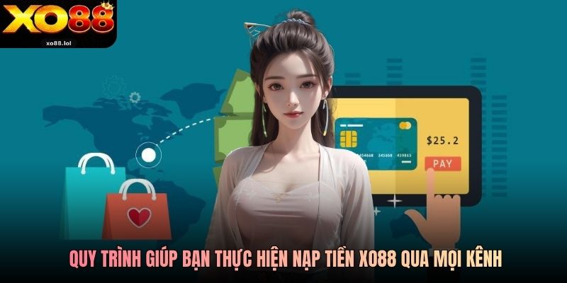 Nạp Tiền Xo88 An Toàn Và Siêu Tốc Cho Mọi Người Chơi 3 Quy trình giúp bạn thực hiện nạp tiền Xo88 qua mọi kênh