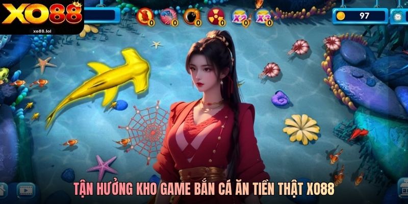 Bắn Cá Xo88 Ăn Tiền Thật, Đổi Thưởng Liền Tay 2026 1 Tận hưởng kho game bắn cá ăn tiền thật Xo88
