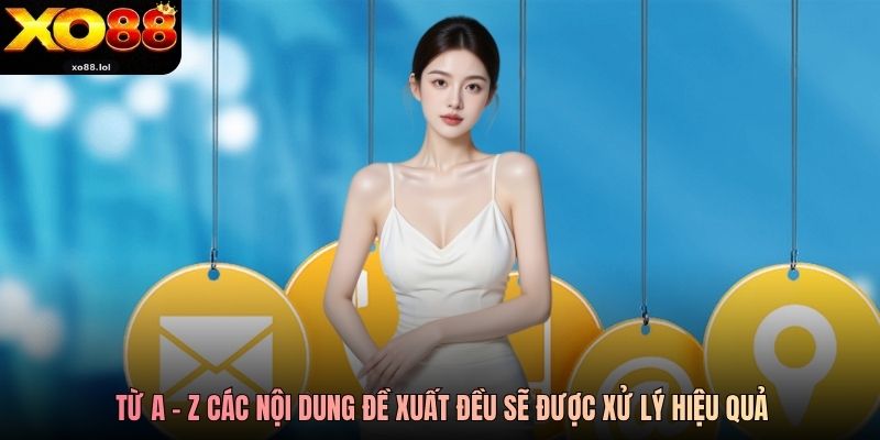 Liên Hệ Xo88 - Nội Dung Phản Hồi Có Khiến Bạn Chờ Đợi? 1 Từ a - z các nội dung đề xuất đều sẽ được xử lý hiệu quả