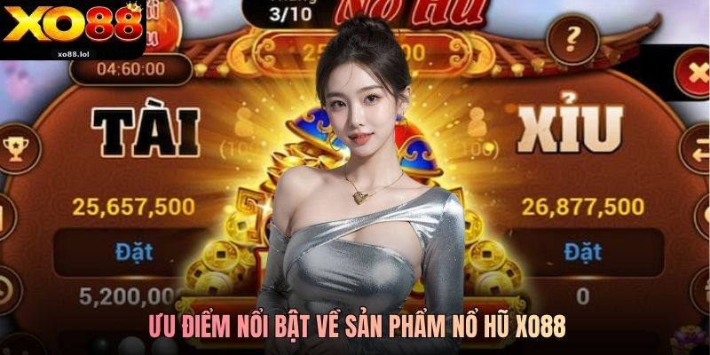 Ưu điểm nổi bật về sản phẩm nổ hũ Xo88