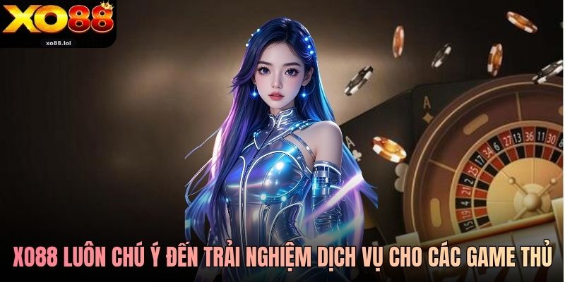 Xo88 | Link Nhà Cái Casino XO88 Uy Tín Số 1 VN 2026 39 Xo88 luôn chú ý đến trải nghiệm dịch vụ cho các game thủ